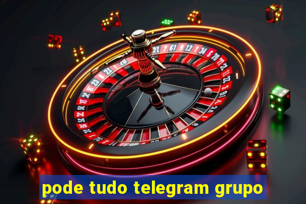 pode tudo telegram grupo